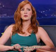 Jessica Chastain - Carrot tops are green.