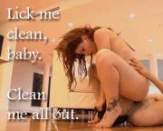 Lick me clean baby