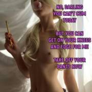 Get on your knees and edge, slave.