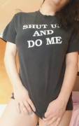 Shutup and do me 